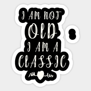 I Am Not Old I Am a Classic Sticker